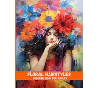 Floral Hairstyles Coloring Book for Adults: Bloom-Inspired Hair Designs to Color and Relax