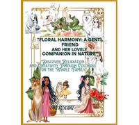 Floral Harmony: A Gentl Friend and Her Lovely Companion in Nature: Discover Relaxation and Creativity Through Coloring for the Whole Family