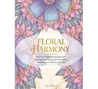 Floral Harmony: Relaxing Adult Coloring Book with Intricate Floral Designs for Stress Relief, Mindfulness, Creativity and Calm