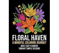 Floral Haven Flower Coloring Book for Adults: Bold and Easy Blooming Flowers for Relaxation, Mindfulness, and Creative Joy: Simple Floral Coloring ... Botanical Art, and Stress Relief Coloring