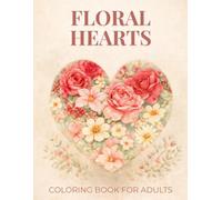 Floral Hearts Coloring Book for Adults and Teens: Elegant Love & Romantic Designs with Beautifully Detailed Large Print Illustrations for Relaxation ... Relief (Elegant Relaxation Coloring Books)