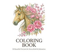Floral Horse Coloring Book: 50 Beautiful Portraits with Peonies, Roses and Cherry Blossoms for Stress Relief and Relaxation (The Year of the Fire Horse 2026 Collection)