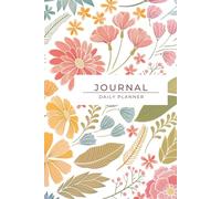Floral Journal: A Daily Planner for Mindful Living: 100 Pages to Organize Your Thoughts, Goals, and Tasks with Elegance