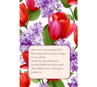 Floral Journal for Christian Women: Have not I commanded thee? Be strong and of a good courage; be not afraid KJV