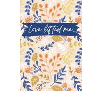 Floral Journal: Love Lifted Me