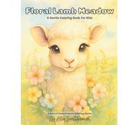 Floral Lamb Meadow: A Gentle Coloring Book for Kids Ages 4-8: Sweet Lambs in a Peaceful Floral World - A Soothing Coloring Book for Children (Floral Friends Coloring Series)