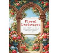 Floral Landscapes: Meadows, Gardens & Fountains Coloring Book (Bloom & Color Series)