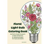 Floral Light Bulb Coloring Book: Aesthetic Flower Bouquet in Glass Terrariums, 34 Relaxing Designs for Teens and Adults
