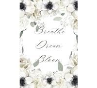 Floral Lined Journal for Women: Breathe Dream Bloom 6x9 inches / 120 Pages Notebook: Soft Floral Notebook for Journaling, Daily Writing & Creative Thoughts