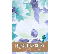 Floral Love Story: An Enchanting Journey Through Planning with Floral Inspiration, Timelines, Budget Tracking, and Personal Touches to Cherish Every Detail of Your Love Story.