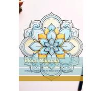 Floral Mandala: A Relaxing Coloring Book for Nature and Geometry Lovers (Moments of Gentle Relaxation)