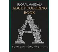 Floral Mandala Adult Coloring Book: Elegant A-Z Mandala Letters For Mindfulness Coloring