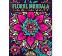 Floral Mandala Alcohol Markers Adult Coloring Book: Relaxing Bloom Mandalas for Stress Relief