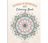 Floral & Mandala Art Coloring Book for Teens & Adults - 50 Unique Pages / 112 Page Book (Edition 1): “A Creative Escape into Floral Mandalas - 50 Designs for Relaxation & Mindful Coloring”