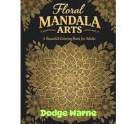 FLORAL MANDALA ARTS: A beautiful coloring books for adults: A Relaxing Flower Mandala Art Collection for Stress Relief, Mindfulness, and Creative Calm