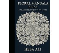 Floral Mandala Bliss: A Relaxing Coloring Book for Adults: Beautiful Nature-Inspired Designs for Stress Relief