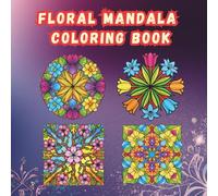 Floral Mandala Coloring Book 2026: 50 Bold & Easy Coloring Book for Adults with Simple, Relaxing Flower Patterns (The Zen Mandala Collection: Stress-Relieving Patterns for Mindful Coloring)