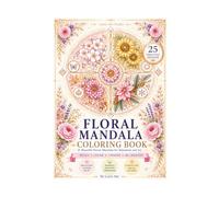Floral Mandala Coloring Book: 25 Original Flower Mandalas for Relaxation, Creativity, and Mindful Coloring