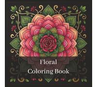 Floral Mandala Coloring Book: 33 Beautiful Flower Mandalas for Relaxation, Stress Relief and Creative Coloring