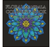 Floral Mandala Coloring Book: A relaxing floral adult coloring book for stress relief and mindfulness