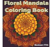 Floral Mandala Coloring Book: Coloring book for Teens and Adults