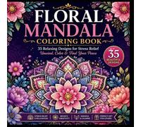 Floral Mandala Coloring Book for Adults: 35 Relaxing Designs for Stress Relief, Mindfulness & Creativity