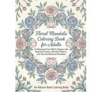 Floral Mandala Coloring Book for Adults: 51 Relaxing Stress Relief Designs with Beautiful Flowers, Mindful Patterns, and Intricate Botanical Mandalas