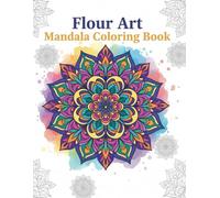 Floral Mandala Coloring Book for Adults: Beautiful Floral Mandalas for Relaxation, Mindfulness and Stress Relief