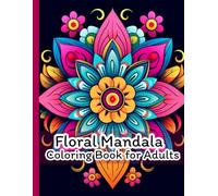 Floral Mandala Coloring Book for Adults: Beautiful Relaxing Flower Mandalas for Stress Relief, Mindfulness & Creativityม, Size 8.5x11 Inch, 100 Single Page