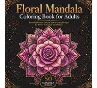 Floral Mandala Coloring Book for Adults: Easy Floral Mandala Coloring Book | Relaxing Flower Patterns for Stress Relief and Mindfulness