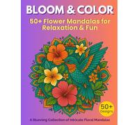 Floral Mandala Coloring Book for Adults Relaxation: 50+ Beautiful Flower-Inspired Designs for Relaxation, Stress Relief and Mindfulness. This calming ... designed to spark creativity and inner peace.