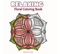 Floral Mandala Coloring book for Relaxation and mindfulness, Coloring book for teens and adults, focus and creativity activity: stress relief coloring Book, relaxing design for teens and adults