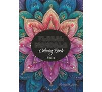 Floral Mandala Coloring Book Vol. 1 - 7 x 10” Paperback, 60 Pages Featuring 29 Unique Floral Mandala Designs for Relaxation and Mindful Coloring: ... Relief, Creativity, and Mindful Art Therapy