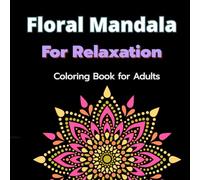 Floral Mandala for Relaxation: A Relaxing and Stress Relief Coloring Book with Beautiful Flower Designs/58 sheets