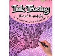 Floral Mandala Ink Tracing Coloring Book for Adults and Teens: Trace and Color Beautiful Floral Mandalas for Stress Relief, Mindfulness, Relaxation and Creativity. 35 Pre-colored designs