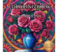 Floral Mandala Magic.: A Calming Journey Through Nature-Inspired Mandalas. (50 Unique Intricate Images Coloring Book)