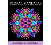 Floral Mandalas: 30 Relaxing Flower Designs to Color
