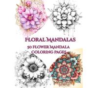 Floral Mandalas - 50 Flower Mandala Coloring Pages