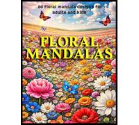 Floral Mandalas: 60 Floral Mandala Designs for Adults and Kids (Mandala & Curiosity)