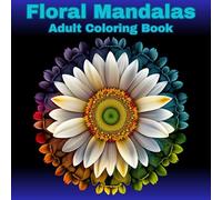 Floral Mandalas: Adult Coloring Book, Enjoy 40 Detailed Floral Mandalas for Relaxation and Fun