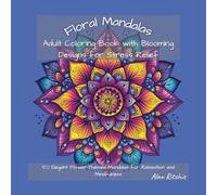 Floral Mandalas: Adult Coloring Book with Blooming Designs for Stress Relief: 50 Elegant Flower-Themed Mandalas for Relaxation and Mindfulness (The Intricate Mandala Coloring Collection)