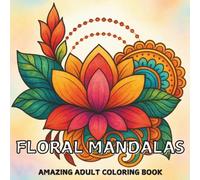 Floral mandalas: Amazing adult coloring book