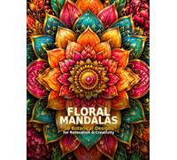 Floral Mandalas: An Adult Coloring Book Featuring 50 Botanical Designs for Relaxation, Mindfulness & Creative