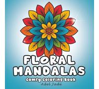 Floral Mandalas Coloring Book: "+40 Beautiful Flower & Geometric Mandala Designs for Stress Relief, Mindfulness, and Relaxation" (Cozy Mandalas)