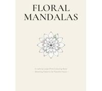 Floral Mandalas Coloring Book: 50 Large-Print Flower Designs for Adults and Seniors - Bold, Easy Outlines, One Design Per Page for Stress Relief and Relaxation