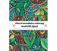 Floral Mandalas Coloring Book: Beautiful Flower Mandalas for Kids, Teens, and Adults