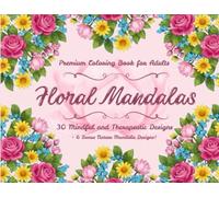 Floral Mandalas: Premium Adult Coloring Book for Stress Relief, Mindfulness, and Relaxation: 30 Beautiful Floral and Nature Mandala Designs | Relaxing ... Adults | Mindful art Therapy and Calm Escape