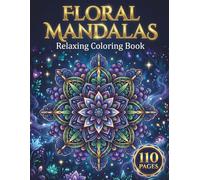 Floral Mandalas: Relaxing Coloring Book for Adults with 110 Pages featuring Stunning Flower Arrangements, Botanical Patterns, and Light & Dark Backgrounds for Stress Relief (AuraColorLab Mandalas)