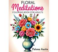 Floral Meditations: Adult coloring book with 60 Relaxing floral designs. "A Calming Coloring Book for Stress Relief, Mindfulness, and Creativity"