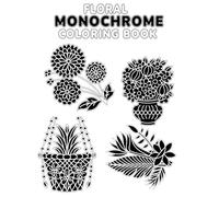 Floral Monochrome Coloring Book: 50+ Elegant Flower Illustrations for Relaxation, Stress Relief, and Mindful Coloring Joy